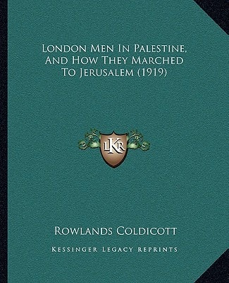 London Men In Palestine, And How They Marched To Jerusalem (1919)