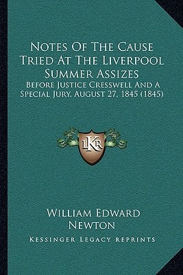 Notes Of The Cause Tried At The Liverpool Summer Assizes: Before Justice Cresswell And A Special Jury, August 27, 1845 (1845)