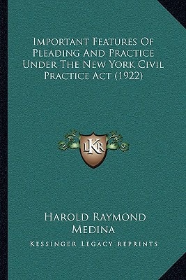 Important Features Of Pleading And Practice Under The New York Civil Practice Act (1922)