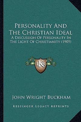 Personality And The Christian Ideal: A Discussion Of Personality In The Light Of Christianity (1909)