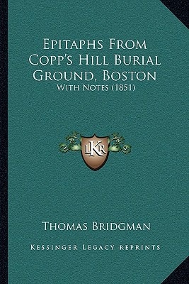 Epitaphs From Copp's Hill Burial Ground, Boston: With Notes (1851)