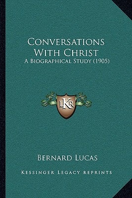 Conversations With Christ: A Biographical Study (1905)