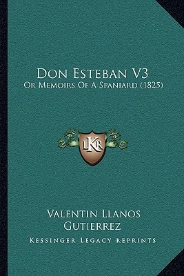 Don Esteban V3: Or Memoirs Of A Spaniard (1825)