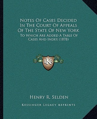 Notes Of Cases Decided In The Court Of Appeals Of The State Of New York: To Which Are Added A Table Of Cases And Index (1878)