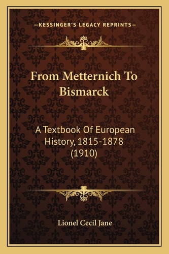From Metternich To Bismarck: A Textbook Of European History, 1815-1878 (1910)