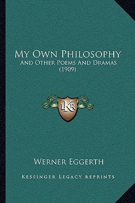 My Own Philosophy: And Other Poems And Dramas (1909)
