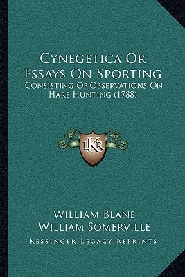 Cynegetica Or Essays On Sporting: Consisting Of Observations On Hare Hunting (1788)