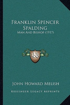 Franklin Spencer Spalding: Man And Bishop (1917)
