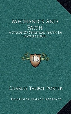 Mechanics And Faith: A Study Of Spiritual Truth In Nature (1885)
