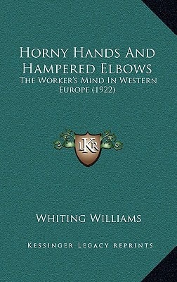 Horny Hands And Hampered Elbows: The Worker's Mind In Western Europe (1922)