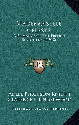 Mademoiselle Celeste: A Romance Of The French Revolution (1910)