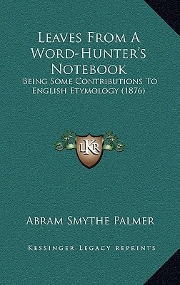 Leaves From A Word-Hunter's Notebook: Being Some Contributions To English Etymology (1876)
