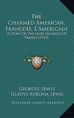 The Charmed American, Francois, L'Americain: A Story Of The Iron Division Of France (1919)