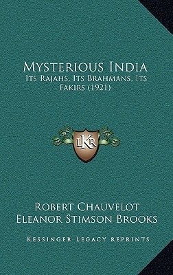 Mysterious India: Its Rajahs, Its Brahmans, Its Fakirs (1921)