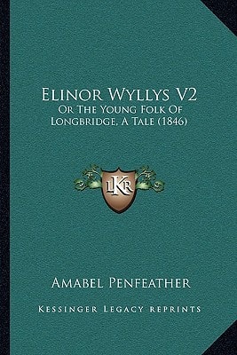Elinor Wyllys V2: Or The Young Folk Of Longbridge, A Tale (1846)