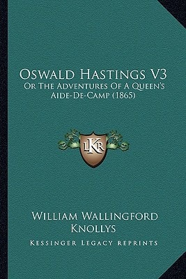 Oswald Hastings V3: Or The Adventures Of A Queen's Aide-De-Camp (1865)