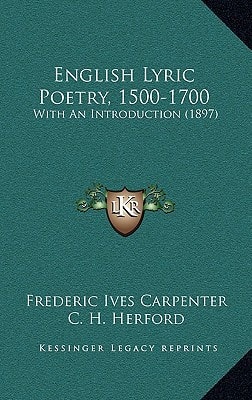 English Lyric Poetry, 1500-1700: With An Introduction (1897)