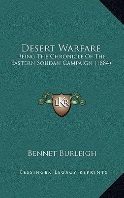 Desert Warfare: Being The Chronicle Of The Eastern Soudan Campaign (1884)