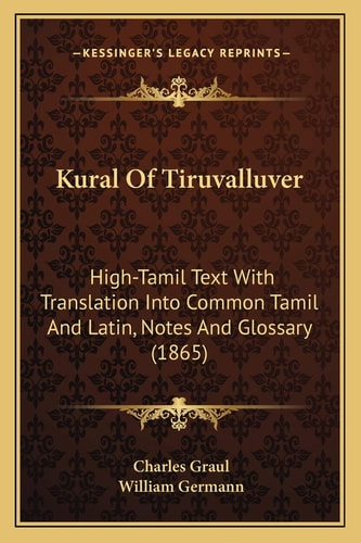 Kural Of Tiruvalluver: High-Tamil Text With Translation Into Common Tamil And Latin, Notes And Glossary (1865)