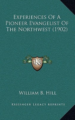 Experiences Of A Pioneer Evangelist Of The Northwest (1902)