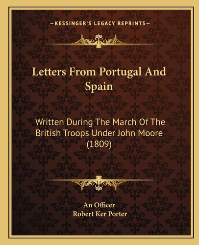 Letters From Portugal And Spain: Written During The March Of The British Troops Under John Moore (1809)