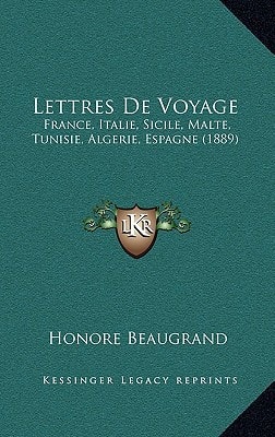 Lettres De Voyage: France, Italie, Sicile, Malte, Tunisie, Algerie, Espagne (1889)