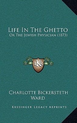 Life In The Ghetto: Or The Jewish Physician (1873)
