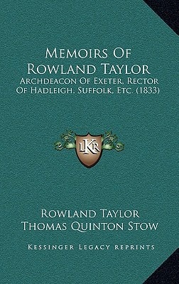 Memoirs Of Rowland Taylor: Archdeacon Of Exeter, Rector Of Hadleigh, Suffolk, Etc. (1833)