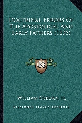 Doctrinal Errors Of The Apostolical And Early Fathers (1835)