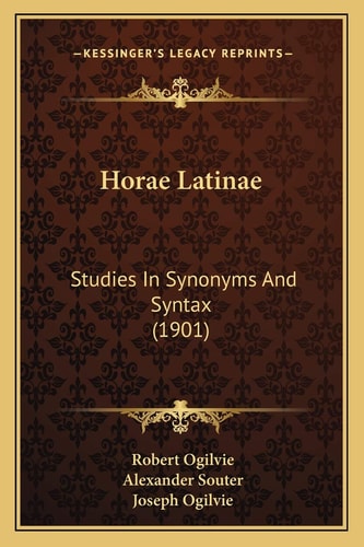 Horae Latinae: Studies In Synonyms And Syntax (1901)