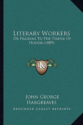 Literary Workers: Or Pilgrims To The Temple Of Honor (1889)