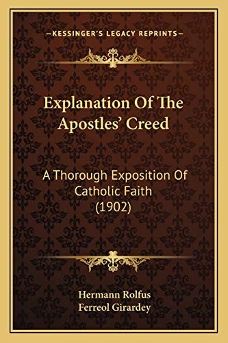 Explanation Of The Apostles' Creed: A Thorough Exposition Of Catholic Faith (1902)
