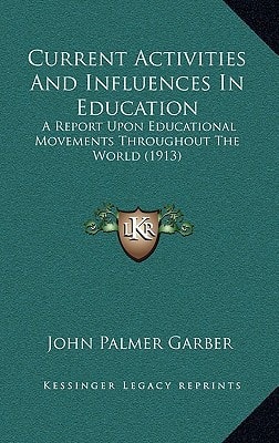 Current Activities And Influences In Education: A Report Upon Educational Movements Throughout The World (1913)