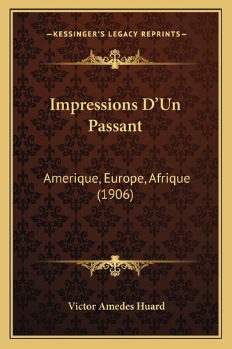 Impressions D'Un Passant: Amerique, Europe, Afrique (1906)