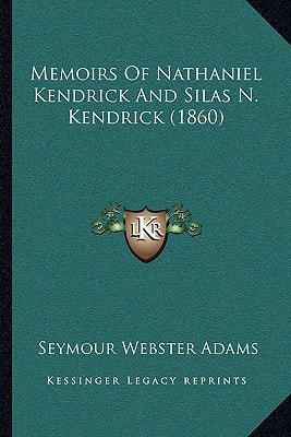 Memoirs Of Nathaniel Kendrick And Silas N. Kendrick (1860)
