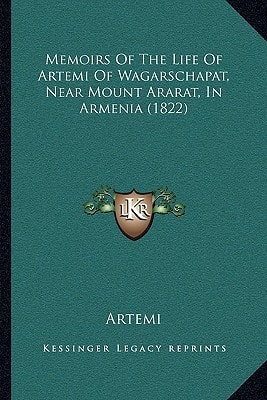 Memoirs Of The Life Of Artemi Of Wagarschapat, Near Mount Ararat, In Armenia (1822)