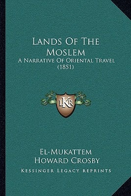 Lands Of The Moslem: A Narrative Of Oriental Travel (1851)