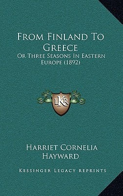 From Finland To Greece: Or Three Seasons In Eastern Europe (1892)