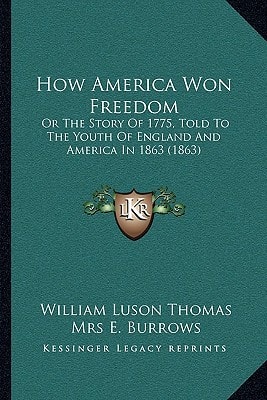How America Won Freedom: Or The Story Of 1775, Told To The Youth Of England And America In 1863 (1863)