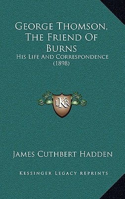 George Thomson, The Friend Of Burns: His Life And Correspondence (1898)