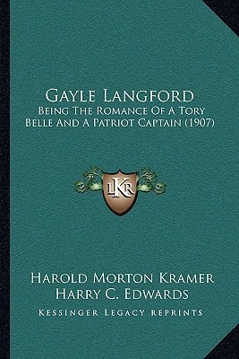 Gayle Langford: Being The Romance Of A Tory Belle And A Patriot Captain (1907)