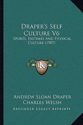 Draper's Self Culture V6: Sports, Pastimes And Physical Culture (1907)