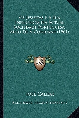 Os Jesuitas E A Sua Influencia Na Actual Sociedade Portuguesa, Meio De A Conjurar (1901)