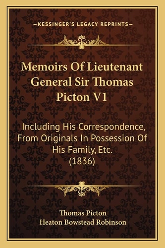 Memoirs Of Lieutenant General Sir Thomas Picton V1: Including His Correspondence, From Originals In Possession Of His Family, Etc. (1836)
