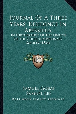 Journal Of A Three Years' Residence In Abyssinia: In Furtherance Of The Objects Of The Church Missionary Society (1834)
