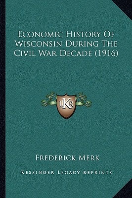 Economic History Of Wisconsin During The Civil War Decade (1916)