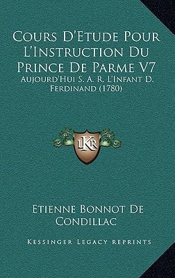 Cours D'Etude Pour L'Instruction Du Prince de Parme V7: Aujourd'hui S. A. R. L'Infant D. Ferdinand (1780)