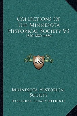 Collections Of The Minnesota Historical Society V3: 1870-1880 (1880)
