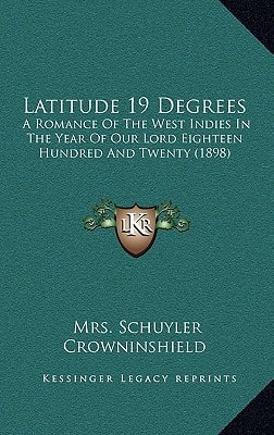 Latitude 19 Degrees: A Romance Of The West Indies In The Year Of Our Lord Eighteen Hundred And Twenty (1898)