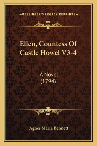 Ellen, Countess Of Castle Howel V3-4: A Novel (1794)